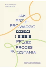 Jak przeprowadzić dzieci i siebie przez proces rozstania