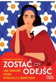 Zostać czy odejść. Jak obronić siebie w relacji z narcyzem?