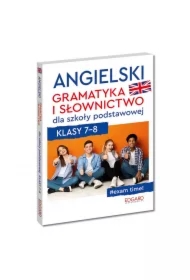 Angielski. Gramatyka i słownictwo dla szkoły podstawowej. Klasy 7-8