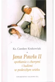 Jana Pawła II spotkania z chorymi i ludźmi w podeszłym wieku