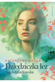 Dziedziczka łez. Saga drozdowska. Tom 2