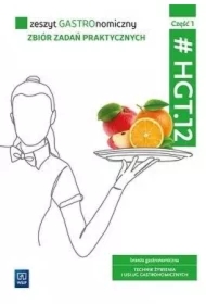 Zeszyt GASTROnomiczny. Zbiór zadań praktycznych. Kwalifikacja HGT.12. Zeszyt ćwiczeń do zawodu technik żywienia i usług gastronomicznych. Część 1
