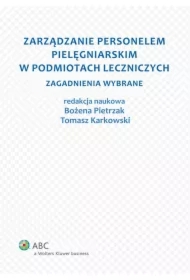 Zarządzanie personelem pielęgniarskim w podmiotach leczniczych. Zagadnienia wybrane