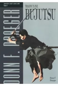 Tradycyjne bujutsu. Japońskie sztuki i szkoły walki. Tom 1