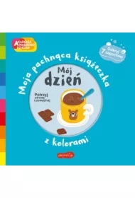 Mój dzień. Akademia Mądrego Dziecka. Moja pachnąca książeczka z kolorami