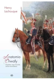 Anatomia chwały. Napoleon i jego Gwardia. Studium dowodzenia