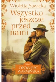 Wszystko jeszcze przed nami. Opowieść warmińska. Tom 5