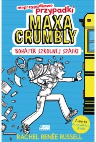 Bohater szkolnej szafki. Nieprzypadkowe przypadki Maxa Crumbly. Tom 1