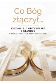 Co Bóg złączył... Kazania chrzcielne i ślubne