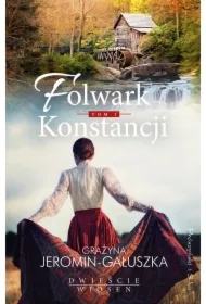 Folwark Konstancji. Dwieście wiosen. Tom 1