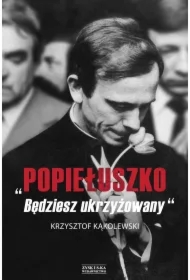 Popiełuszko. Będziesz ukrzyżowany