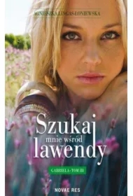 Gabriela. Szukaj mnie wśród lawendy. Tom 3