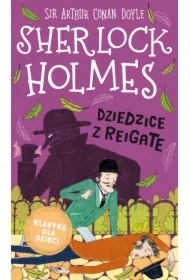 Dziedzice z Reigate. Klasyka dla dzieci. Sherlock Holmes. Tom 6