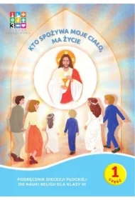 Kto spożywa moje Ciało, ma życie. Podręcznik Diecezji Płockiej część 1 i 2 oraz domownik. Szkoła podstawowa. Klasa 3