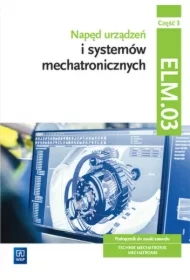 Napęd urządzeń i systemów mechatronicznych. Podręcznik do nauki zawodu. Technik mechatronik, mechatronik. Kwalifikacja ELM.03. Część 3