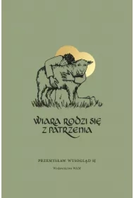Wiara rodzi się z patrzenia