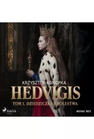 Hedvigis. Tom 1. Dziedziczka królestwa