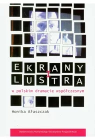 Ekrany i lustra w polskim dramacie współczesnym