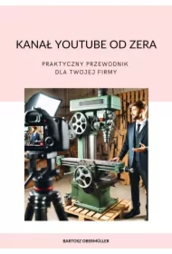 Kanał YouTube od zera. Praktyczny przewodnik dla Twojej firmy