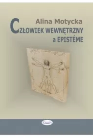 Człowiek wewnętrzny a epistéme. Zbiór rozpraw i szkiców filozoficznych o nauce