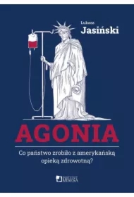 Agonia. Co państwo zrobiło z amerykańską opieką zdrowotną?