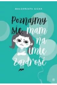 Poznajmy się, mam na imię Zazdrość