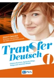 Transfer Deutsch 1. Zeszyt ćwiczeń do języka niemieckiego dla liceum i technikum