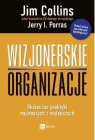 Wizjonerskie organizacje. Skuteczne praktyki najlepszych z najlepszych