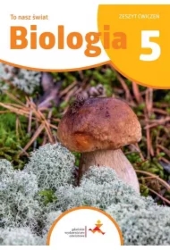 To nasz świat. Biologia. Zeszyt ćwiczeń dla klasy 5 szkoły podstawowej
