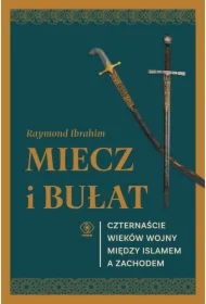 Miecz i bułat. Czternaście wieków wojny między islamem a Zachodem