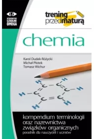 Chemia. Trening przed maturą. Kompendium terminologii oraz nazewnictwa związków organicznych. Poradnik dla nauczycieli i uczniów