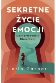 Sekretne życie emocji. Mały przewodnik filozoficzny