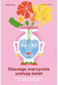 Dlaczego marzyciele uratują świat, czyli co nauka o mózgu mówi na temat kreatywności