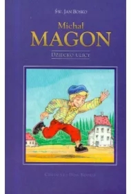Chłopaki Don Bosko -  Michał Magon. Dziecko ulicy