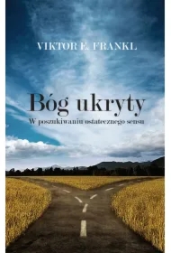 Bóg ukryty. W poszukiwaniu ostatecznego sensu