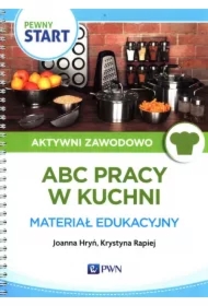 Pewny start. Aktywni zawodowo. ABC pracy w kuchni. Materiał edukacyjny