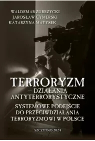 Terroryzm &mdash; działania antyterrorystyczne. Systemowe podejście do przeciwdziałania terroryzmowi w Polsce
