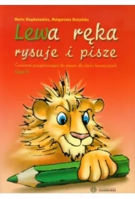 Lewa ręka rysuje i pisze. Ćwiczenia przygotowujące do pisania dla dzieci leworęcznych. Część 2