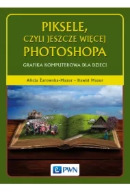 Piksele, czyli jeszcze więcej Photoshopa