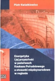 Energetyka i jej przyszłość w państwach Kaukazu Południowego a stosunki międzynarodowe w regionie