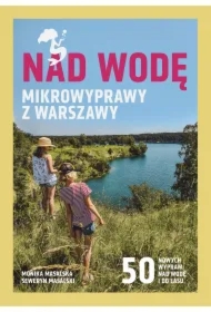 Nad wodę. Mikrowyprawy z Warszawy