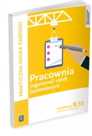 Pracownia organizacji robót budowlanych. Technik budownictwa. Kwalifikacja B.33