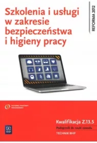 Szkolenia i usługi w zakresie bezpieczeństwa i higieny pracy. Kwalifikacja Z.13.5. Podręcznik do nauki zawodu. Technik BHP. Szkoły ponadgimnazjalne