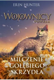 Milczenie Gołębiego Skrzydła. Wojownicy. Nowela. Tom 6