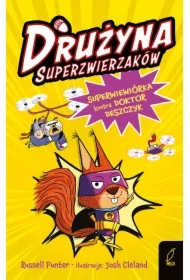 Drużyna superzwierzaków. Superwiewiórka kontra doktor Deszczyk. Tom 1