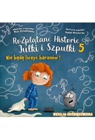Nie będę liczyć baranów! Rozplątane Historie Julki i Szpulki. Część 5