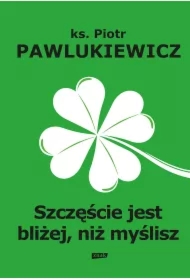 Szczęście jest bliżej niż myślisz