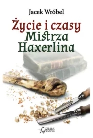 Życie i czasy Mistrza Haxerlina