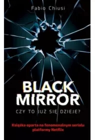 Black Mirror. Czy to już się dzieje?