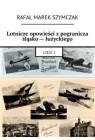 Lotnicze opowieści z pogranicza śląsko-łużyckiego. Część 2